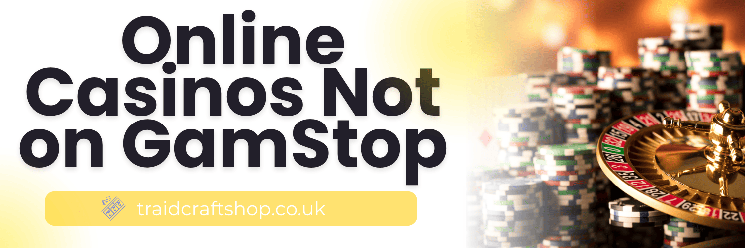 Exploring Casinos Not on Gamstop UK A Comprehensive Guide