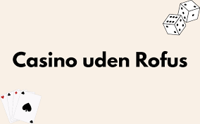 Spil på Casino uden ROFUS Sådan Finder Du Dine Muligheder